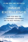 Inner Excellence: Train Your Mind for Extraordinary Performance and the Best Possible Life