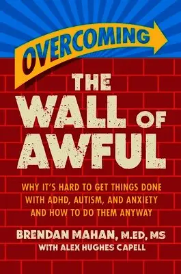 Brendan Mahan Med MS - Overcoming the Wall of Awful: Why It's Hard to Get Things Done with Adhd, Autism, and Anxiety (and How to Do Them Anyway), Inbunden. Tillgänglighet: Lägg i varukorg
