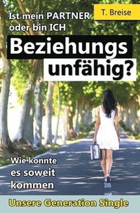 Beziehungsunfaehig: Ist mein PARTNER oder bin ICH beziehungsunfaehig?