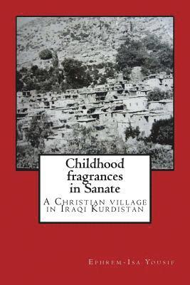Ephrem Isa Yousif - Childhood fragrances in Sanate: A Christian village in Iraqi Kurdistan, Häftad. Tillgänglighet: Lägg i varukorg