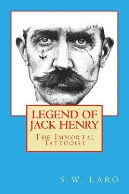 S. W. Laro - Legend of Jack Henry - The Immortal Tattooist, Häftad