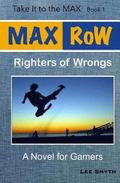 MAX RoW: Righters of Wrongs: A Novel for Gamers