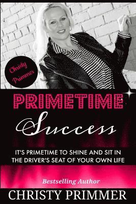 Christy Primmer, Carla Wynn Hall - Primetime Success: It's Primetime to Shine and Sit in the Driver's Seat of Your Own Life!, Häftad. Tillgänglighet: Lägg i varukorg