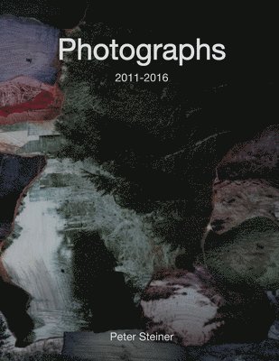 Peter Steiner - Photographs 2011-2016: Collected photographic works, Häftad. Tillgänglighet: Lägg i varukorg