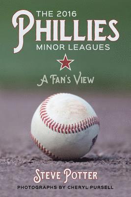 Steve Potter - The 2016 Phillies Minor Leagues: A Fan's View, Häftad