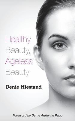 Denie Hiestand - Healthy Beauty, Ageless Beauty, Häftad. Tillgänglighet: Lägg i varukorg