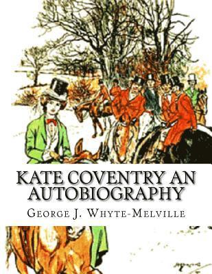 George J. Whyte-Melville - Kate Coventry An Autobiography: George J. Whyte-Melville, Häftad. Tillgänglighet: Lägg i varukorg