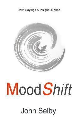 John Selby - MoodShift: Uplift Sayings & Insight Queries, Häftad