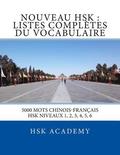 Nouveau HSK: Listes Compltes du Vocabulaire: Listes des mots des HSK niveaux 1, 2, 3, 4, 5, 6
