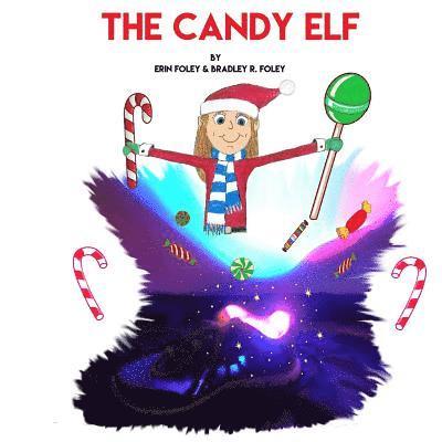 Bradley R. Foley, Joshua Foley - The Candy Elf: A Christmas Story to be Read Aloud, Häftad