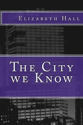 Elizabeth Hall - The City we Know, Häftad. Tillgänglighet: Lägg i varukorg