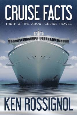 Ken Rossignol - Cruise Facts - Truth & Tips About Cruise Travel, Häftad