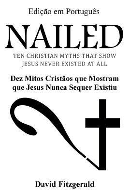 David Fitzgerald - Nailed (Portuguese Edition): Dez Mitos Cristãos que Mostram que Jesus Nunca Sequer Existiu, Häftad. Tillgänglighet: Lägg i varukorg
