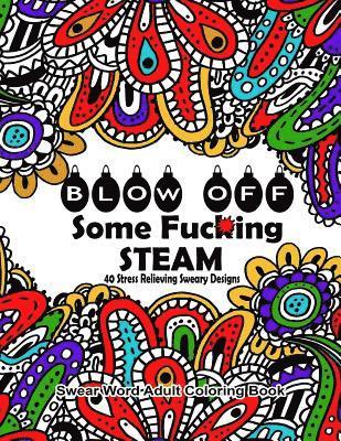 Swear Words Coloring Books - Swear Word Adult Coloring Book: Blow Off Some Fuc*ing Steam 40 Stress Relieving Sweary Designs: Release Your Anger With The Best Swear Word Relief Boo, Häftad. Tillgänglighet: Lägg i varukorg