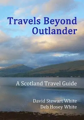 Deb Hosey White, David Stewart White - Travels Beyond Outlander: A Scotland Travel Guide, Häftad. Tillgänglighet: Lägg i varukorg