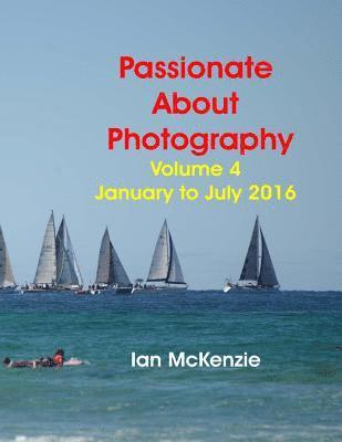 Ian McKenzie - Passionate About Photography: 2016 Photographic Memories January to July, Häftad