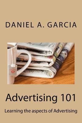 Daniel Garcia - Advertising 101: Learning the aspects of Advertising, Häftad