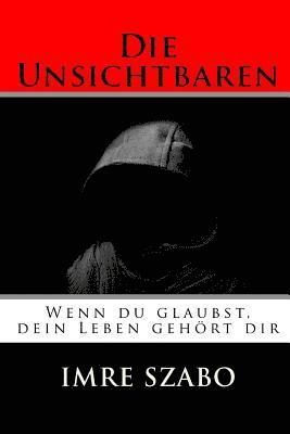 Imre Szabo - Die Unsichtbaren: Wenn du glaubst, dein Leben gehört dir, Häftad. Tillgänglighet: Lägg i varukorg