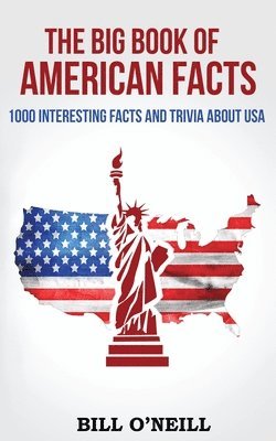 Bill O'Neill - The Big Book of American Facts: 1000 Interesting Facts And Trivia About USA, Häftad. Tillgänglighet: Lägg i varukorg