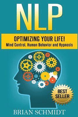 Brian Schmidt - Nlp: Optimizing Your Life!- Mind Control, Human Behavior and Hypnosis, Häftad. Tillgänglighet: Lägg i varukorg