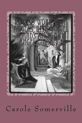 Carole Somerville - How to Work with Angels, Read Angel Cards and gain Angel Guidance: Connect with the Angels, Häftad. Tillgänglighet: Lägg i varukorg
