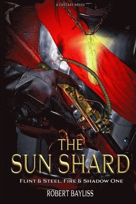 Robert Bayliss - The Sun Shard: Flint & Steel, Fire & Shadow Book 1, Häftad. Tillgänglighet: Lägg i varukorg