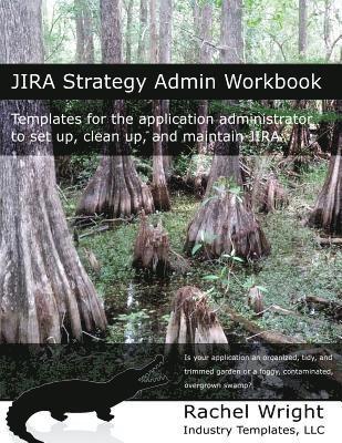Rachel Wright - Jira Strategy Admin Workbook: Templates for the Application Administrator to Set Up, Clean Up, and Maintain Jira, Häftad