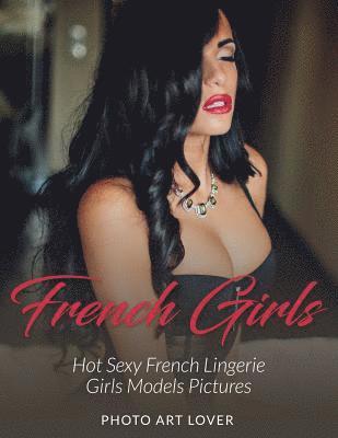 Photo Art Lover - French Girls: Hot Sexy French Lingerie Girls Models Pictures, Häftad. Tillgänglighet: Lägg i varukorg