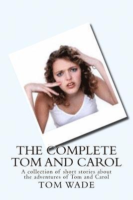 Tom Wade - The Complete Tom and Carol: Collection of short stories about the adventures of Tom and Carol, Häftad. Tillgänglighet: Lägg i varukorg