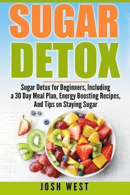 Josh West - Sugar Detox: Sugar Detox for Beginners, Including a 30 Day Meal Plan, Energy Boosting Recipes, And Tips on Staying Sugar Free, Häftad. Tillgänglighet: Lägg i varukorg