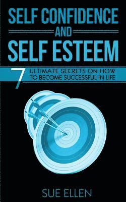 Sue Ellen - Self Confidence and Self Esteem: 7 Ultimate Secrets on How to become Successful in Life, Häftad. Tillgänglighet: Lägg i varukorg