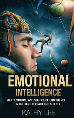 Kathy Lee - Emotional Intelligence: Your Emotions and Source of Confidence to Mastering this Art and Science, Häftad. Tillgänglighet: Lägg i varukorg