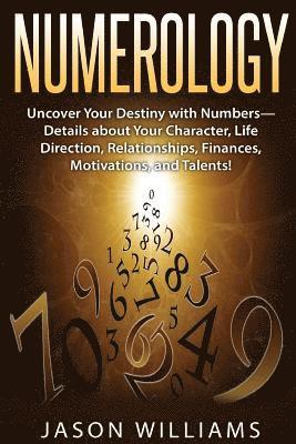Jason Williams - Numerology: Uncover Your Destiny with Numbers-Details about Your Character, Life Direction, Relationships, Finances, Motivations, and Talents!, Häftad. Tillgänglighet: Lägg i varukorg