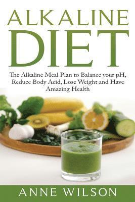Anne Wilson - Alkaline Diet: The Alkaline Meal Plan to Balance your pH, Reduce Body Acid, Lose Weight and Have Amazing Health, Häftad. Tillgänglighet: Lägg i varukorg