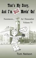 That's My Story, And I'm Still Movin' on.: Fennimore...As I Remember, Volume VI