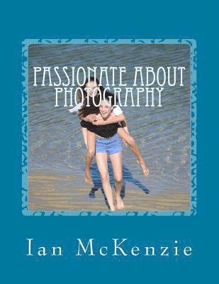 Ian McKenzie - Passionate About Photography: July and August 2016, Häftad