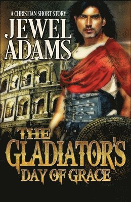 Jewel Adams - The Gladiator's Day of Grace, Häftad. Tillgänglighet: Lägg i varukorg