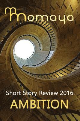 Maya Cointreau, Monisha Saldanha - Momaya Short Story Review 2016 - Ambition, Häftad. Tillgänglighet: Lägg i varukorg