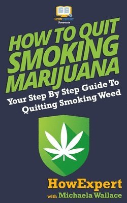 Michaela Wallace, Howexpert Press - How to Quit Smoking Marijuana: Your Step By Step Guide To Quitting Smoking Weed, Häftad. Tillgänglighet: Lägg i varukorg