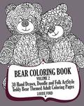 Bear Coloring Book Volume 2: 30 Hand Drawn, Doodle and Folk Art Style Teddy Bear Themed Adult Coloring Pages