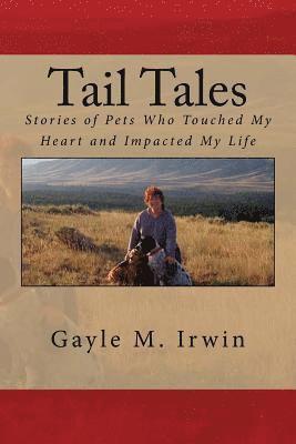Gayle M. Irwin - Tail Tales: Stories of Pets Who Touched My Heart and Impacted My Life, Häftad. Tillgänglighet: Lägg i varukorg