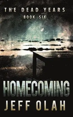 Jeff Olah - The Dead Years - HOMECOMING - Book 6 (A Post-Apocalyptic Thriller), Häftad. Tillgänglighet: Lägg i varukorg