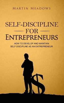 Martin Meadows - Self-Discipline for Entrepreneurs: How to Develop and Maintain Self-Discipline as an Entrepreneur, Häftad. Tillgänglighet: Lägg i varukorg