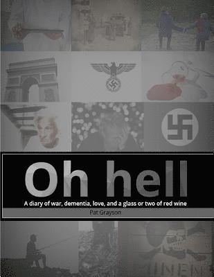 Patrick Grayson - Oh hell A diary of war, dementia, love, and a glass or two of red wine., Häftad. Tillgänglighet: Lägg i varukorg