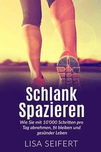 Schlank spazieren: Wie Sie mit 10'000 Schritten pro Tag abnehmen, fit bleiben und gesünder Leben.