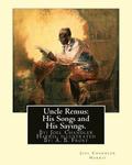 Uncle Remus: His Songs and His Sayings. By: Joel Chandler Harris. illustrated By: : A. B. Frost (Arthur Burdett Frost (January 17,