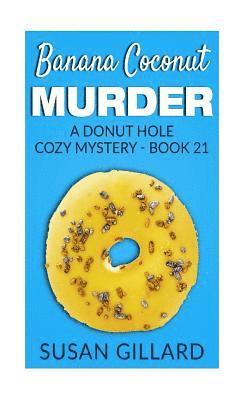 Susan Gillard - Banana Coconut Murder: A Donut Hole Cozy Mystery - Book 21, Häftad. Tillgänglighet: Lägg i varukorg