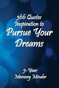 Pursue Your Dreams 366 Inspirational Quotes: 5-Year Memory Minder