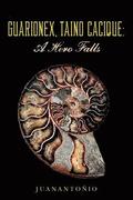 Guarionex, Taino Cacique: A Hero Falls