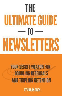 Shaun Buck - The Ultimate Guide to Newsletters: Your Secret Weapon for Doubling Referrals and Tripling Retention, Häftad. Tillgänglighet: Lägg i varukorg